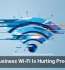 Weak Business Wi-Fi Is Hurting Productivity