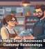 Tech Helps Small Businesses Build Customer Relationships