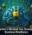 A Hacker&rsquo;s Mindset Can Strengthen Business Resilience