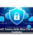 Microsoft Teams Adds New File Blocking Controls