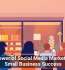 The Power of Social Media Marketing for Small Business Success