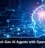 Build Next-Gen AI Agents with OpenAI’s Help